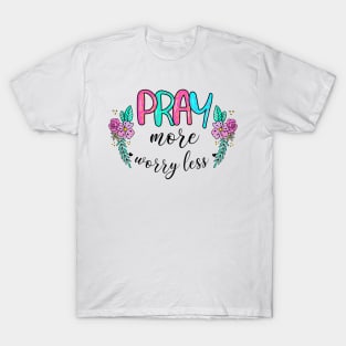 Pray More Worry Less T-Shirt